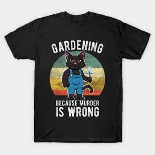 Gardener Cat Gardening because murder is wrong T-Shirt